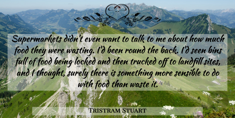 Tristram Stuart Quote About Food, Full, Landfill, Locked, Round: Supermarkets Didnt Even Want To...