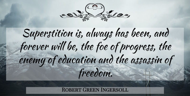 Robert Green Ingersoll Quote About Forever, Enemy, Religion: Superstition Is Always Has Been...