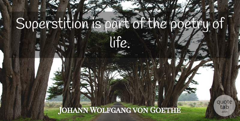 Johann Wolfgang von Goethe Quote About Superstitions: Superstition Is Part Of The...