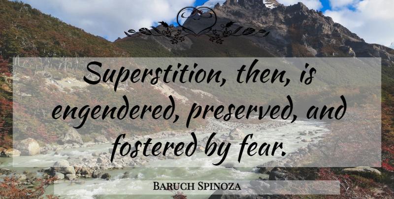 Baruch Spinoza Quote About Superstitions: Superstition Then Is Engendered Preserved...
