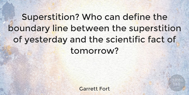 Garrett Fort Quote About Yesterday, Lines, Superstitions: Superstition Who Can Define The...