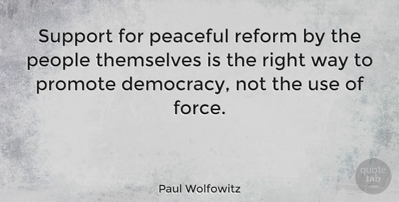 Paul Wolfowitz Quote About People, Promote, Reform, Themselves: Support For Peaceful Reform By...