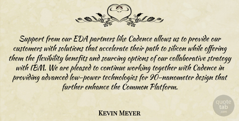 Kevin Meyer Quote About Accelerate, Advanced, Benefits, Common, Continue: Support From Our Eda Partners...