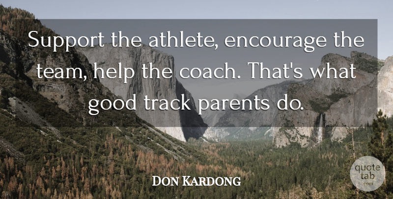 Don Kardong Quote About Encourage, Good, Help, Parents, Track: Support The Athlete Encourage The...