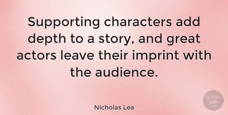 Nicholas Lea Quote About Character, Add, Stories: Supporting Characters Add Depth To...