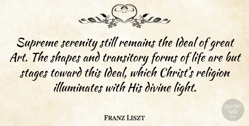 Franz Liszt Quote About Art, Light, Serenity: Supreme Serenity Still Remains The...