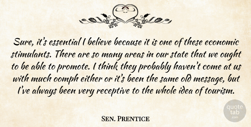 Sen. Prentice Quote About Areas, Believe, Economic, Either, Essential: Sure Its Essential I Believe...