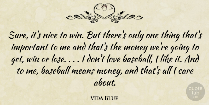 Vida Blue Quote About Love, Baseball, Nice: Sure Its Nice To Win...