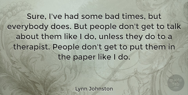Lynn Johnston Quote About People, Paper, Doe: Sure Ive Had Some Bad...