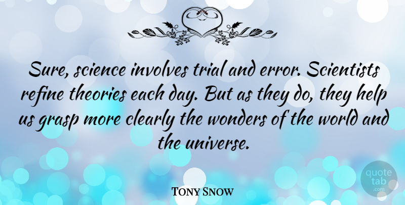 Tony Snow Quote About Science, Errors, Trial And Error: Sure Science Involves Trial And...