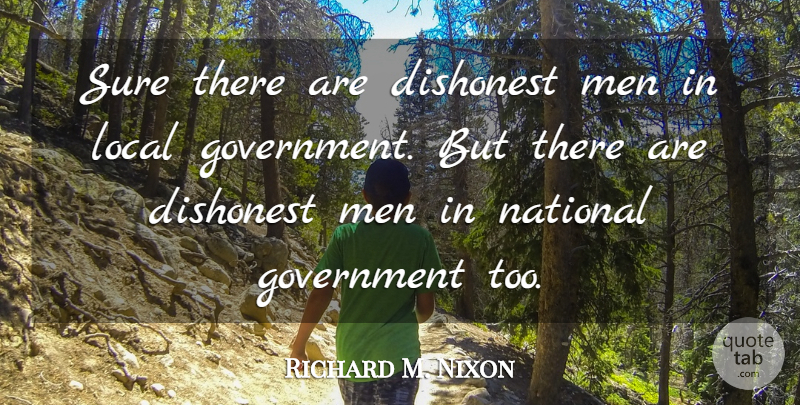 Richard M. Nixon Quote About Fun, Men, Political: Sure There Are Dishonest Men...