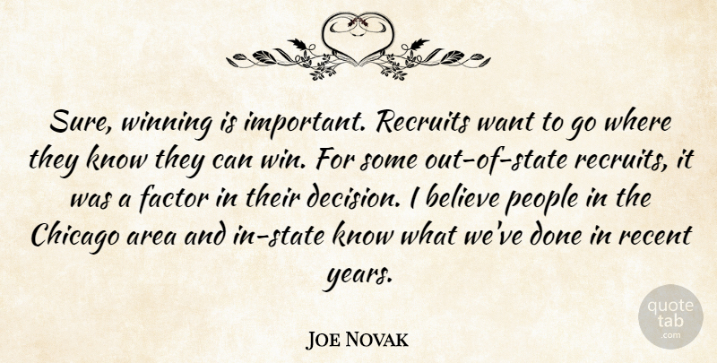 Joe Novak Quote About Area, Believe, Chicago, Factor, People: Sure Winning Is Important Recruits...