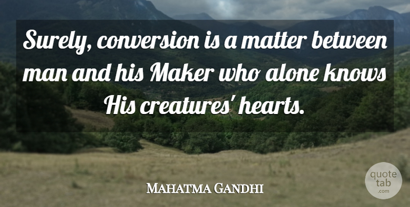 Mahatma Gandhi Quote About God, Heart, Men: Surely Conversion Is A Matter...