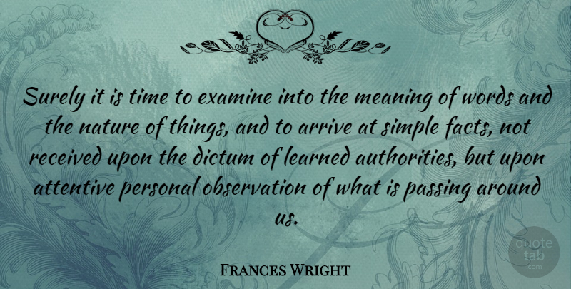 Frances Wright Quote About Arrive, Attentive, Dictum, Examine, Learned: Surely It Is Time To...