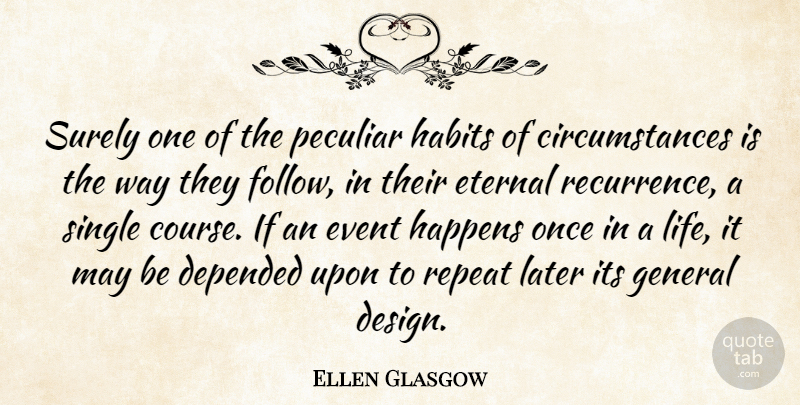 Ellen Glasgow Quote About Design, Events, Peculiar: Surely One Of The Peculiar...