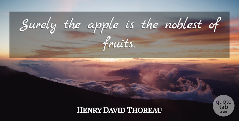 Henry David Thoreau Quote About Apples, Fruit: Surely The Apple Is The...
