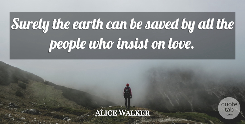 Alice Walker Quote About People, Earth, Saved: Surely The Earth Can Be...