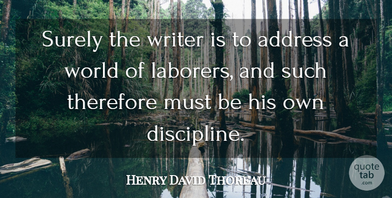 Henry David Thoreau Quote About Discipline, Addresses, World: Surely The Writer Is To...