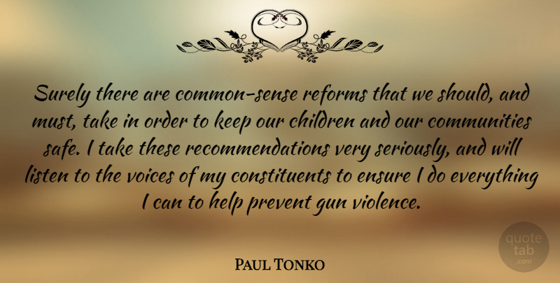 Paul Tonko Quote About Children, Ensure, Listen, Order, Prevent: Surely There Are Common Sense...