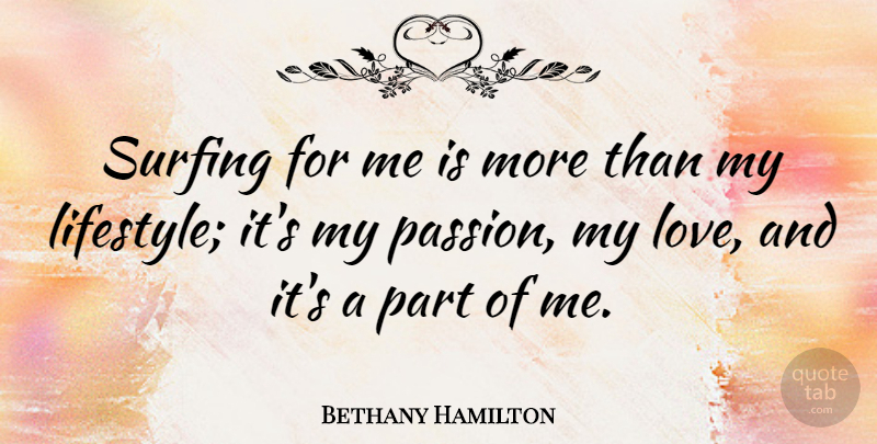 Bethany Hamilton Quote About Love, Surfing: Surfing For Me Is More...