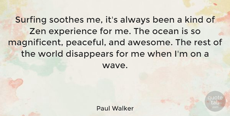 Paul Walker Quote About Ocean, Wave Of Life, Peaceful: Surfing Soothes Me Its Always...