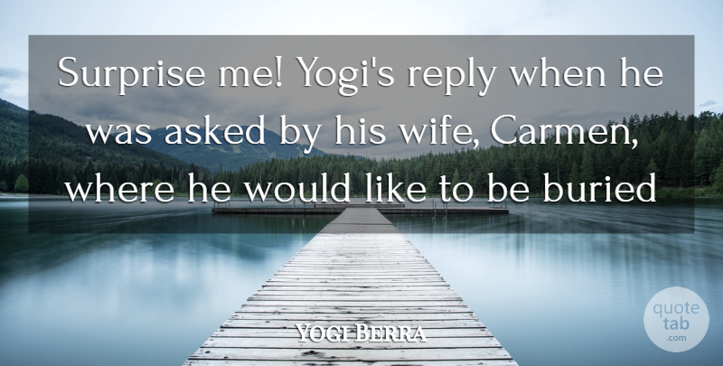 Yogi Berra Quote About Wife, Surprise, Yogi: Surprise Me Yogis Reply When...