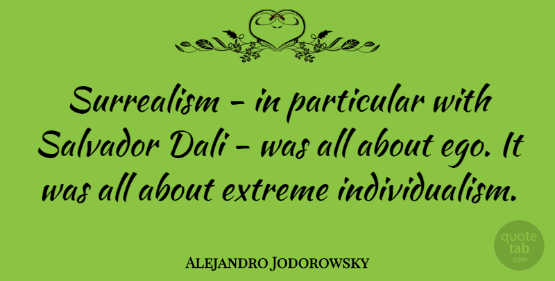 Alejandro Jodorowsky Quote About Extreme, Particular: Surrealism In Particular With Salvador...