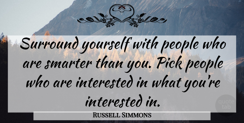 Russell Simmons Quote About People, Smarter: Surround Yourself With People Who...