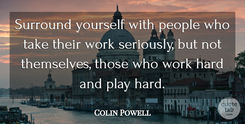 Colin Powell Quote About Inspirational, Military, Work: Surround Yourself With People Who...