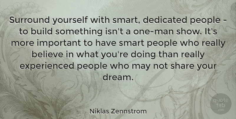 Niklas Zennstrom Quote About Dream, Smart, Believe: Surround Yourself With Smart Dedicated...