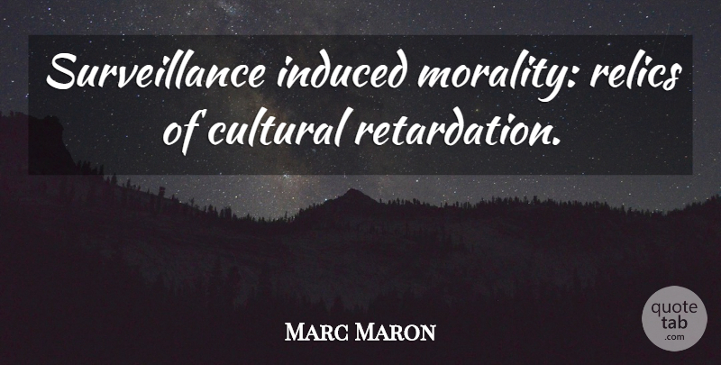 Marc Maron Quote About Surveillance, Morality, Retard: Surveillance Induced Morality Relics Of...