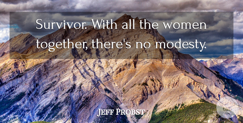 Jeff Probst Quote About Women: Survivor With All The Women...