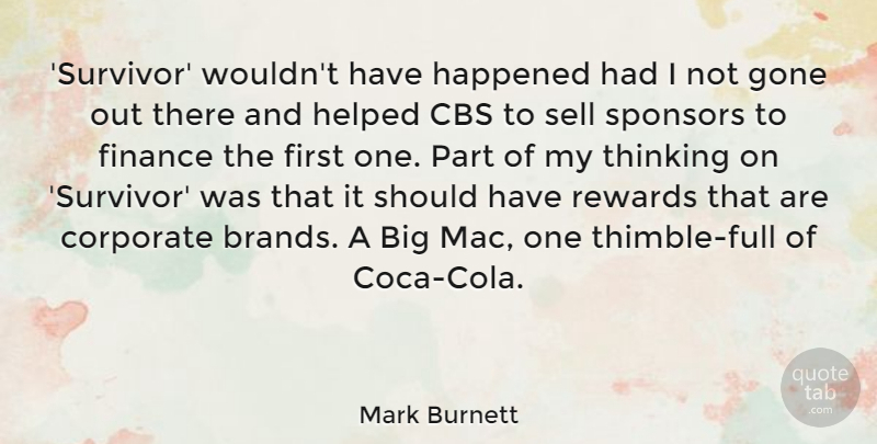 Mark Burnett Quote About Thinking, Should Have, Survivor: Survivor Wouldnt Have Happened Had...