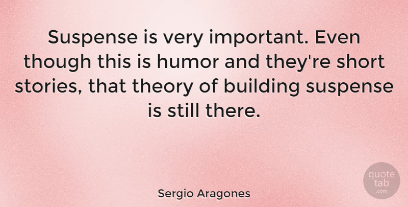 Sergio Aragones Quote About Suspense Novels, Important, Stories: Suspense Is Very Important Even...
