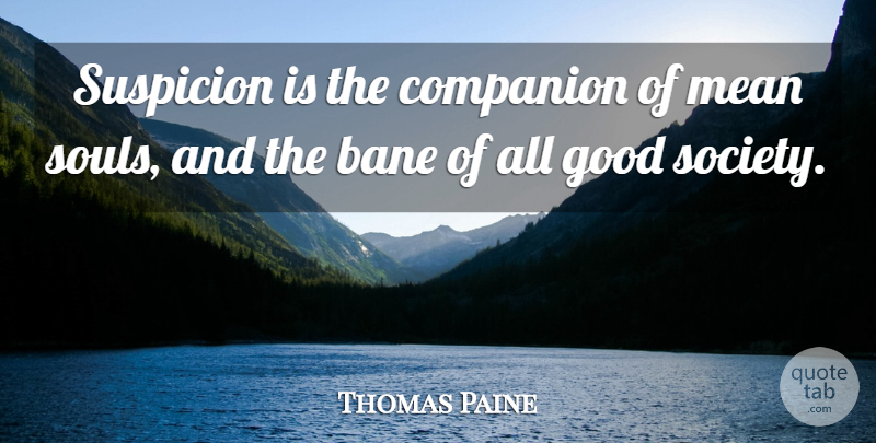 Thomas Paine Quote About Motivation, Mean, Soul: Suspicion Is The Companion Of...