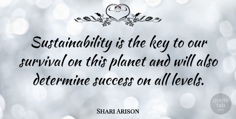 Shari Arison Quote About Keys, Survival, Levels: Sustainability Is The Key To...