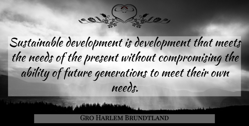 Gro Harlem Brundtland Quote About Generations, Development, Needs: Sustainable Development Is Development That...