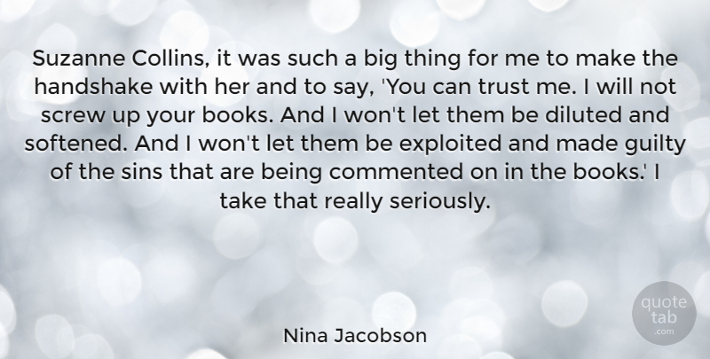 Nina Jacobson Quote About Commented, Exploited, Handshake, Screw, Sins: Suzanne Collins It Was Such...