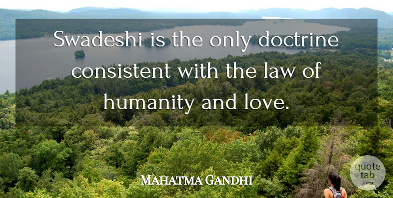 Mahatma Gandhi Quote About Law, Humanity, And Love: Swadeshi Is The Only Doctrine...