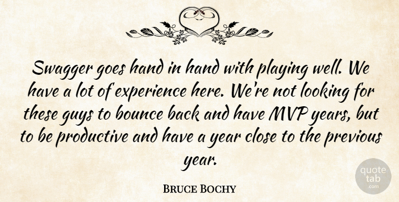 Bruce Bochy Quote About Bounce, Close, Experience, Goes, Guys: Swagger Goes Hand In Hand...