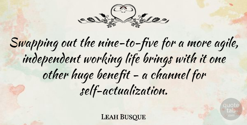 Leah Busque Quote About Benefit, Channel, Life: Swapping Out The Nine To...