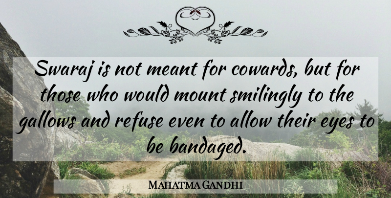 Mahatma Gandhi Quote About Eye, Coward, Gallows: Swaraj Is Not Meant For...