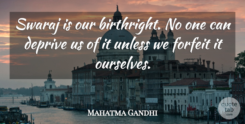 Mahatma Gandhi Quote About Forfeit, Birthright: Swaraj Is Our Birthright No...
