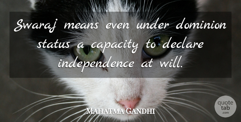 Mahatma Gandhi Quote About Mean, Independence, Dominion: Swaraj Means Even Under Dominion...