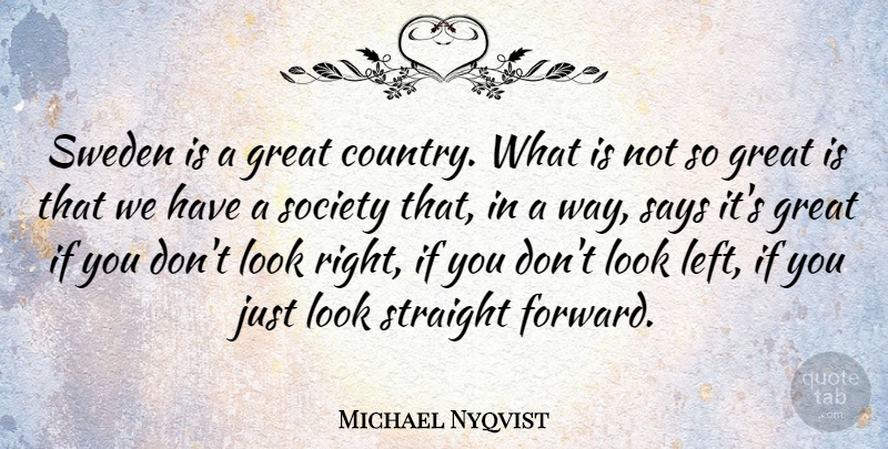 Michael Nyqvist Quote About Great, Says, Society, Straight, Sweden: Sweden Is A Great Country...