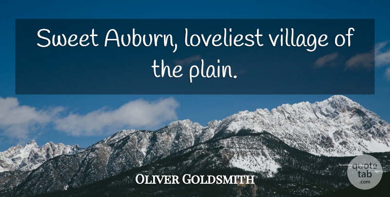 Oliver Goldsmith Quote About Sweet, Auburn, Village: Sweet Auburn Loveliest Village Of...