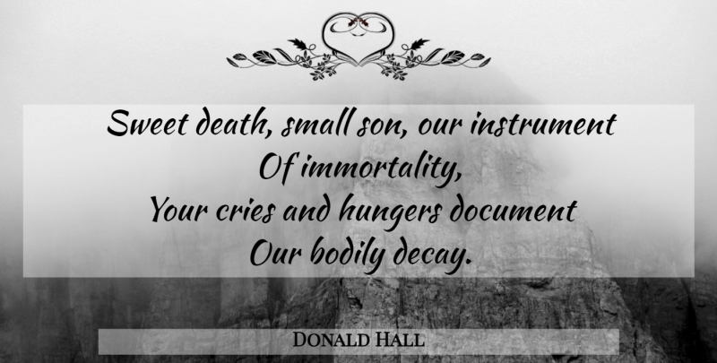 Donald Hall Quote About Sweet, Son, Decay: Sweet Death Small Son Our...