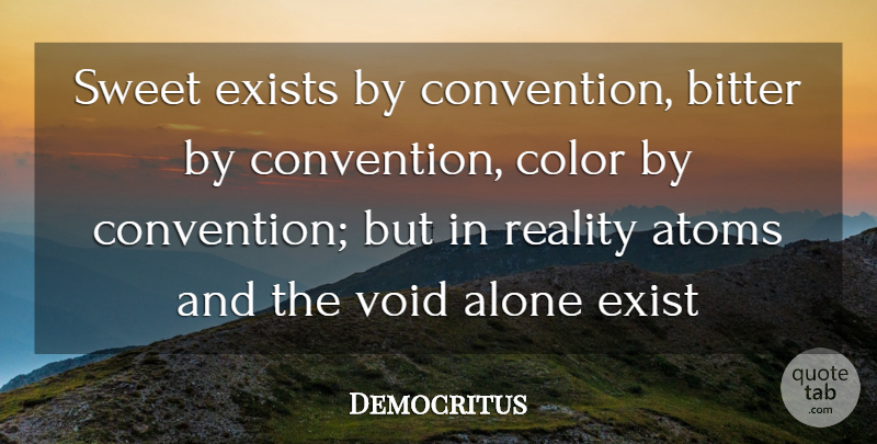 Democritus Quote About Sweet, Reality, Color: Sweet Exists By Convention Bitter...