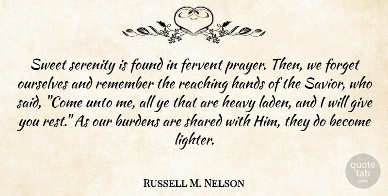 Russell M. Nelson Quote About Sweet, Prayer, Hands: Sweet Serenity Is Found In...