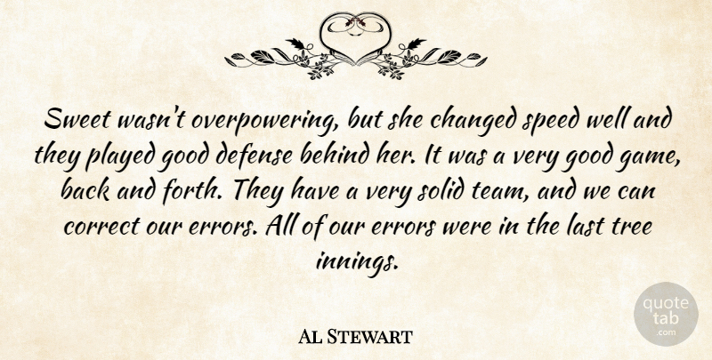 Al Stewart Quote About Behind, Changed, Correct, Defense, Errors: Sweet Wasnt Overpowering But She...
